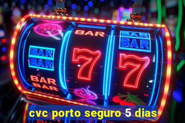 cvc porto seguro 5 dias